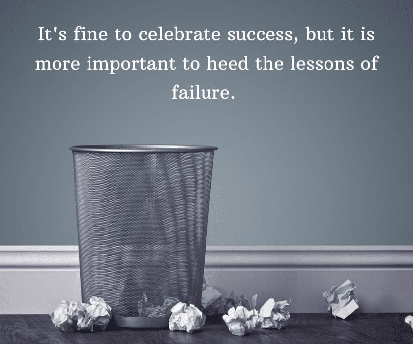 It's fine to celebrate success, but it is more important to heed the lessons of failure.