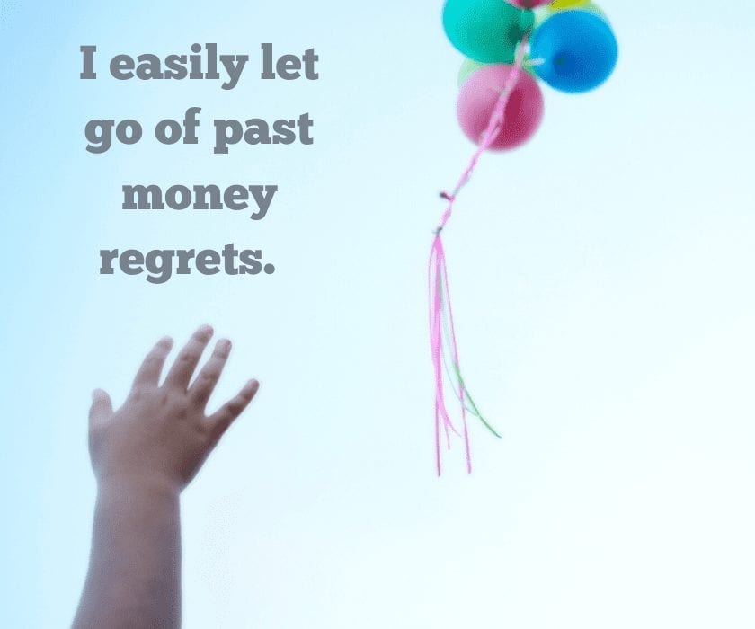 Money affirmations: I easily let go of past money regrets