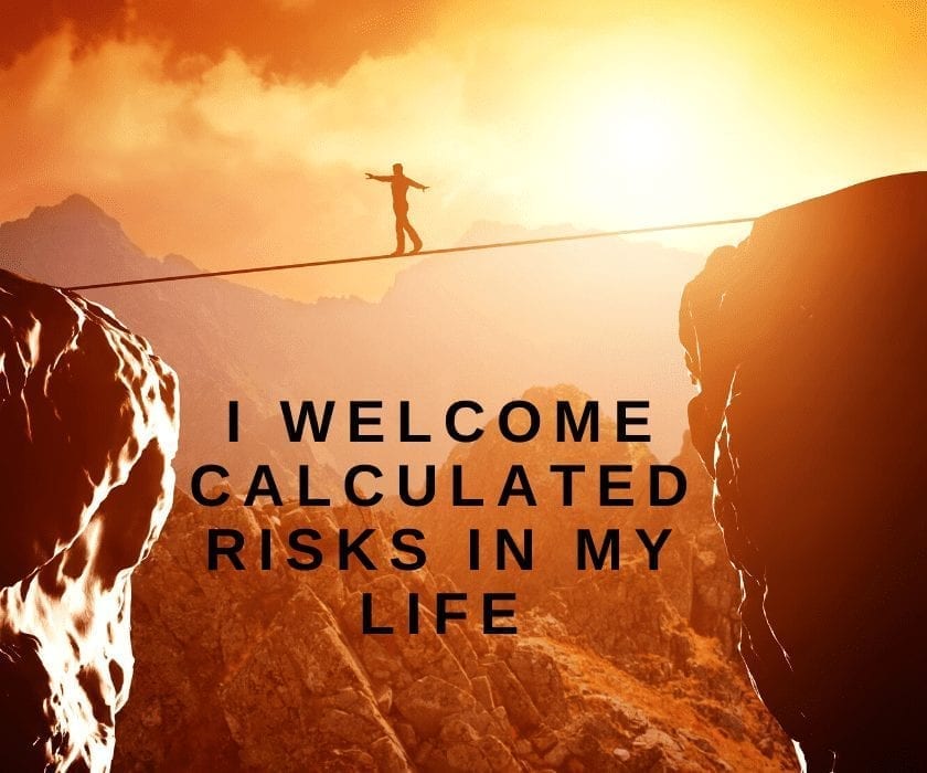 Money Affirmations: I welcome calculated risks in my life
