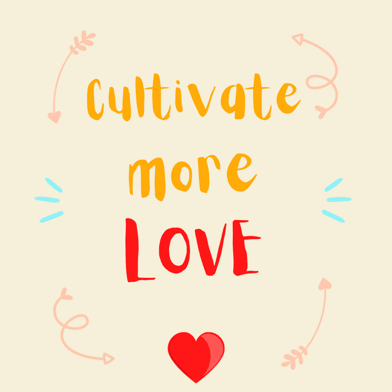 cultivate More love